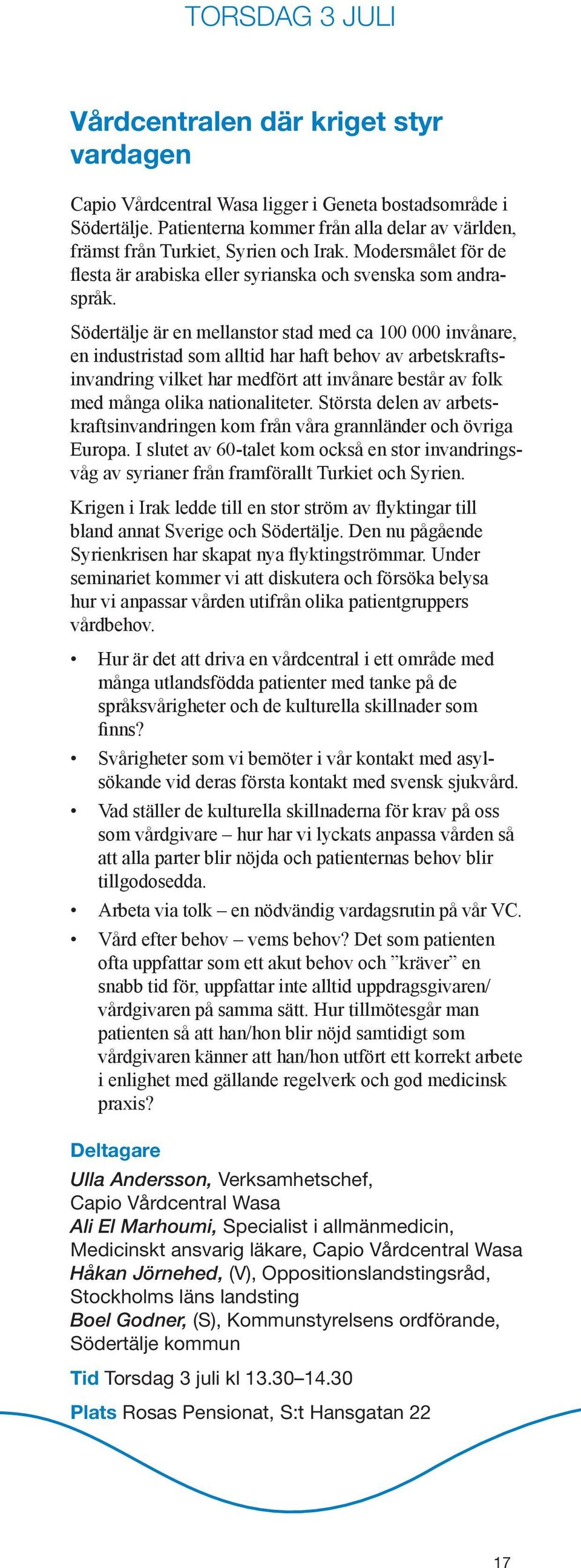 Södertälje är en mellanstor stad med ca 100 000 invånare, en industristad som alltid har haft behov av arbetskraftsinvandring vilket har medfört att invånare består av folk med många olika