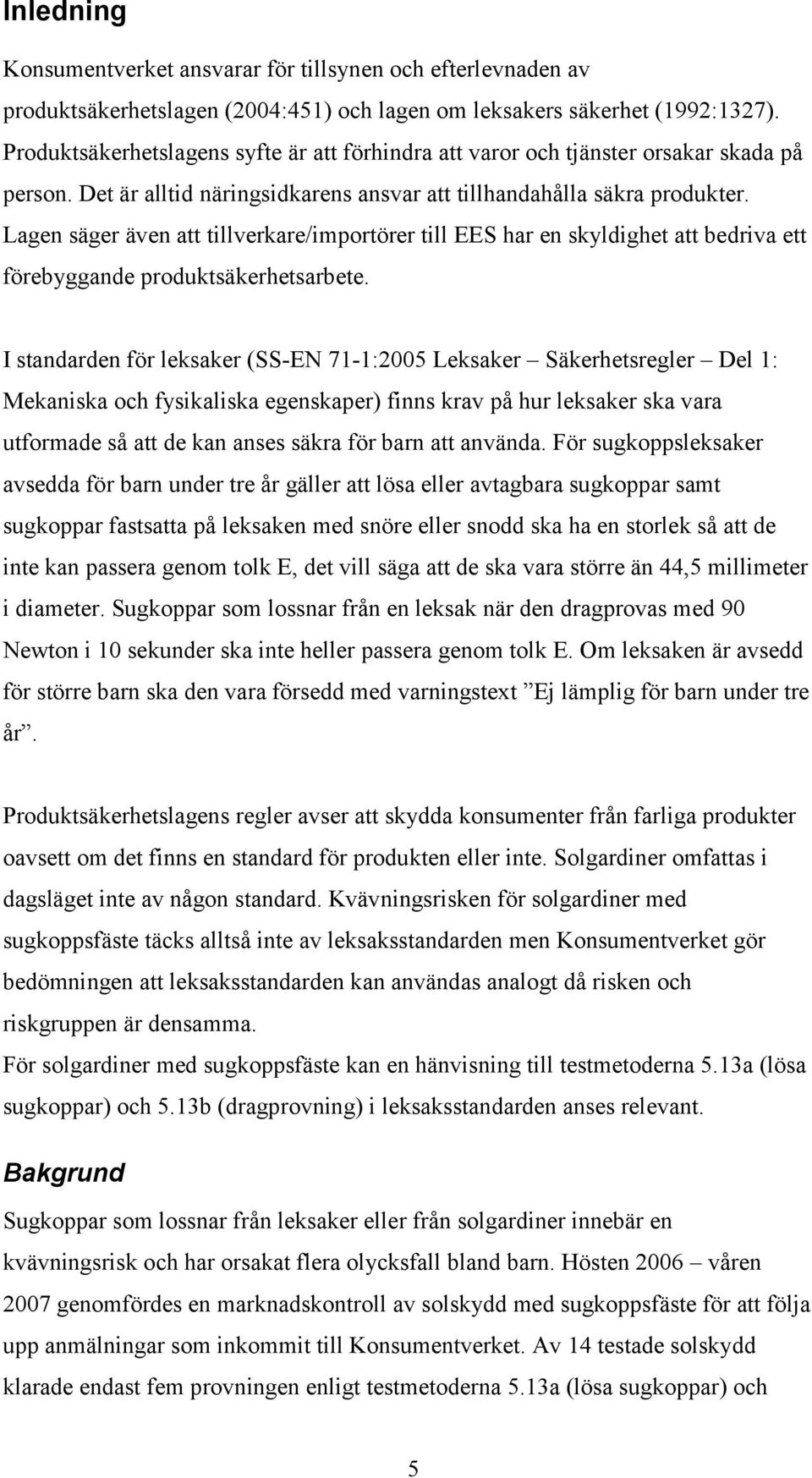 Lagen säger även att tillverkare/importörer till EES har en skyldighet att bedriva ett förebyggande produktsäkerhetsarbete.