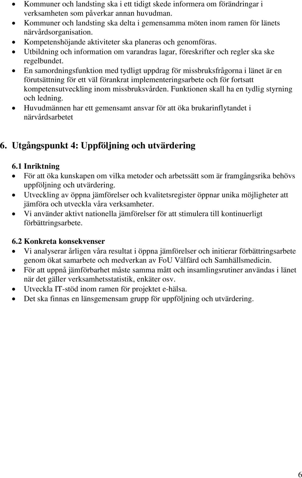 Utbildning och information om varandras lagar, föreskrifter och regler ska ske regelbundet.