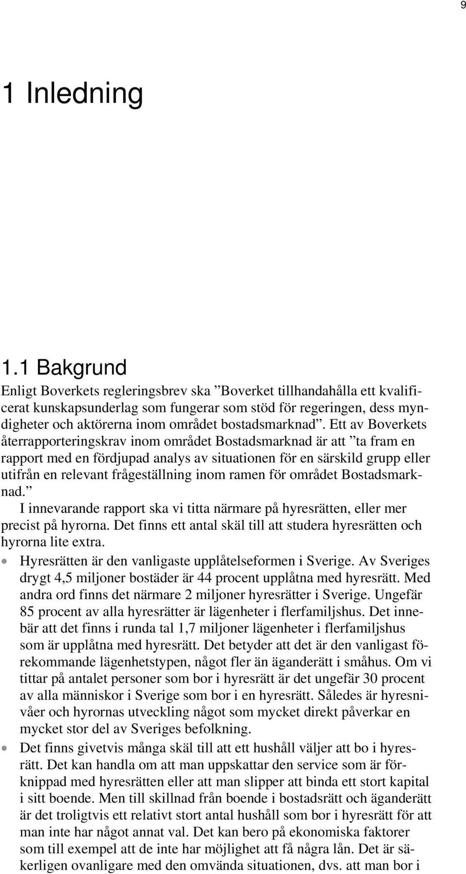 för regeringen, dess myndigheter och aktörerna inom området bostadsmarknad.