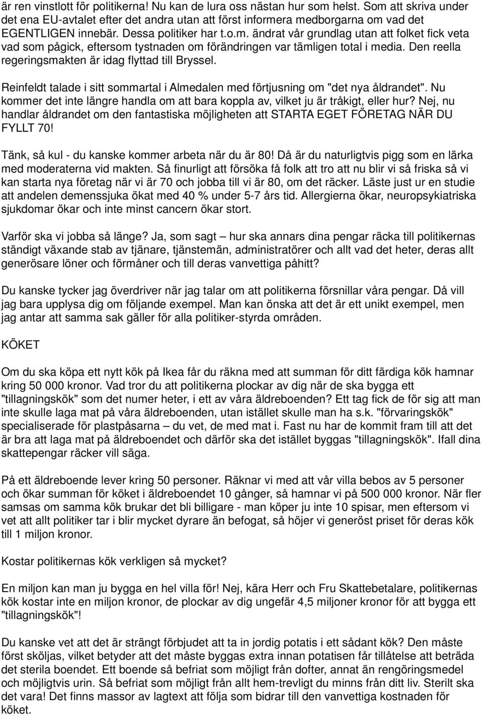 Den reella regeringsmakten är idag flyttad till Bryssel. Reinfeldt talade i sitt sommartal i Almedalen med förtjusning om "det nya åldrandet".