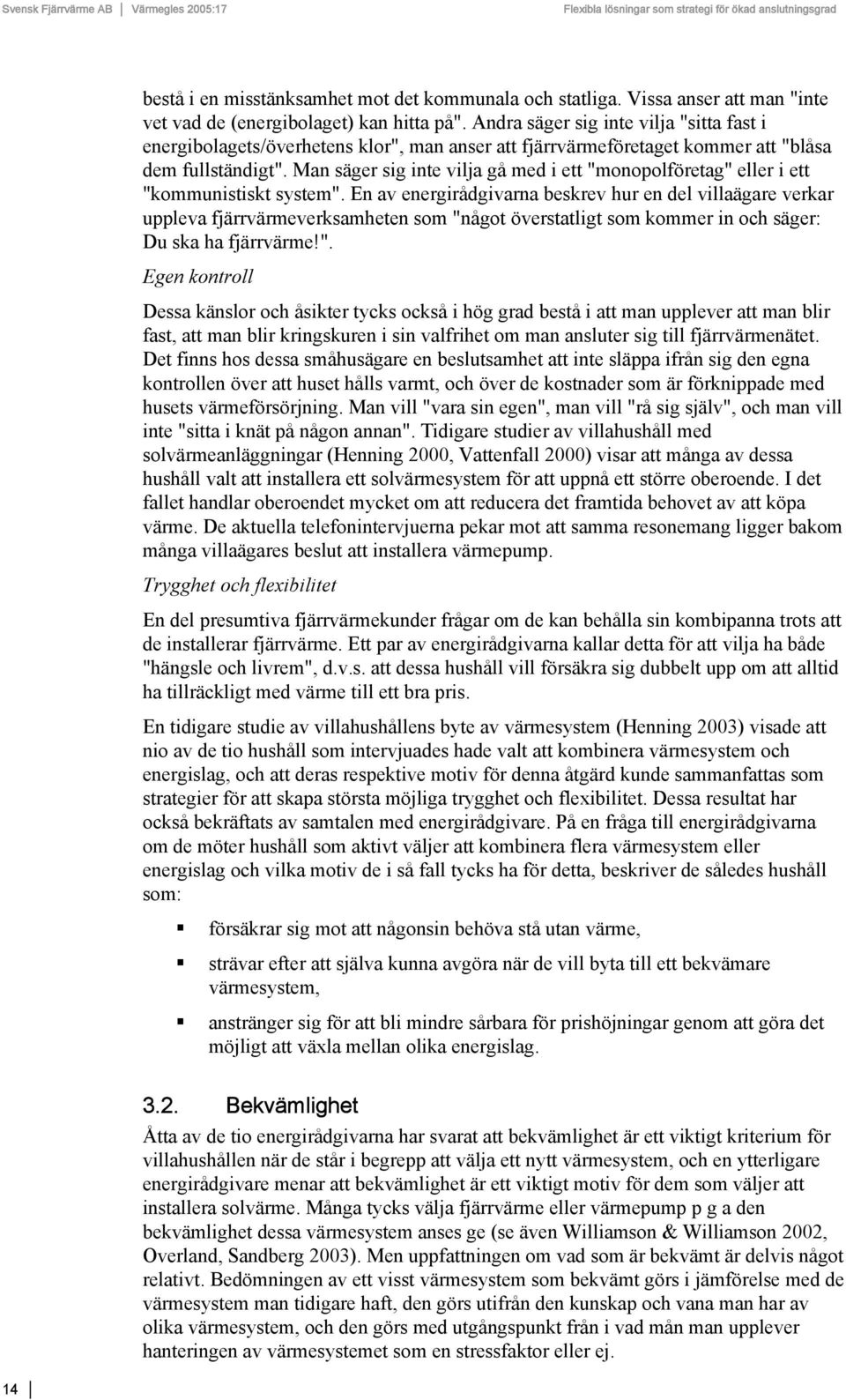 Man säger sig inte vilja gå med i ett "monopolföretag" eller i ett "kommunistiskt system".