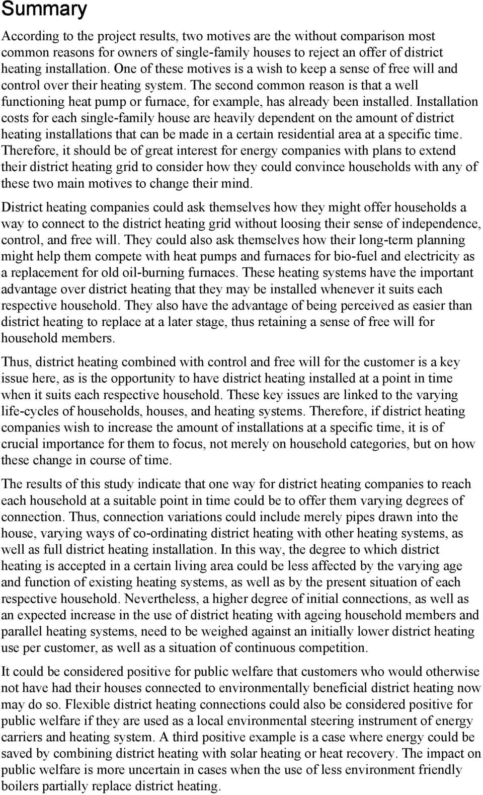 The second common reason is that a well functioning heat pump or furnace, for example, has already been installed.