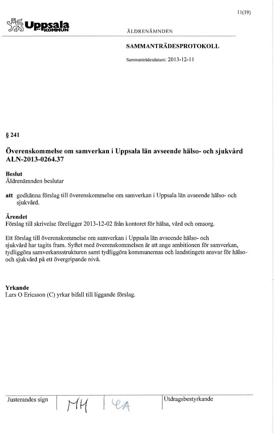 Förslag till skrivelse föreligger 2013-12-02 från kontoret för hälsa, vård och omsorg.