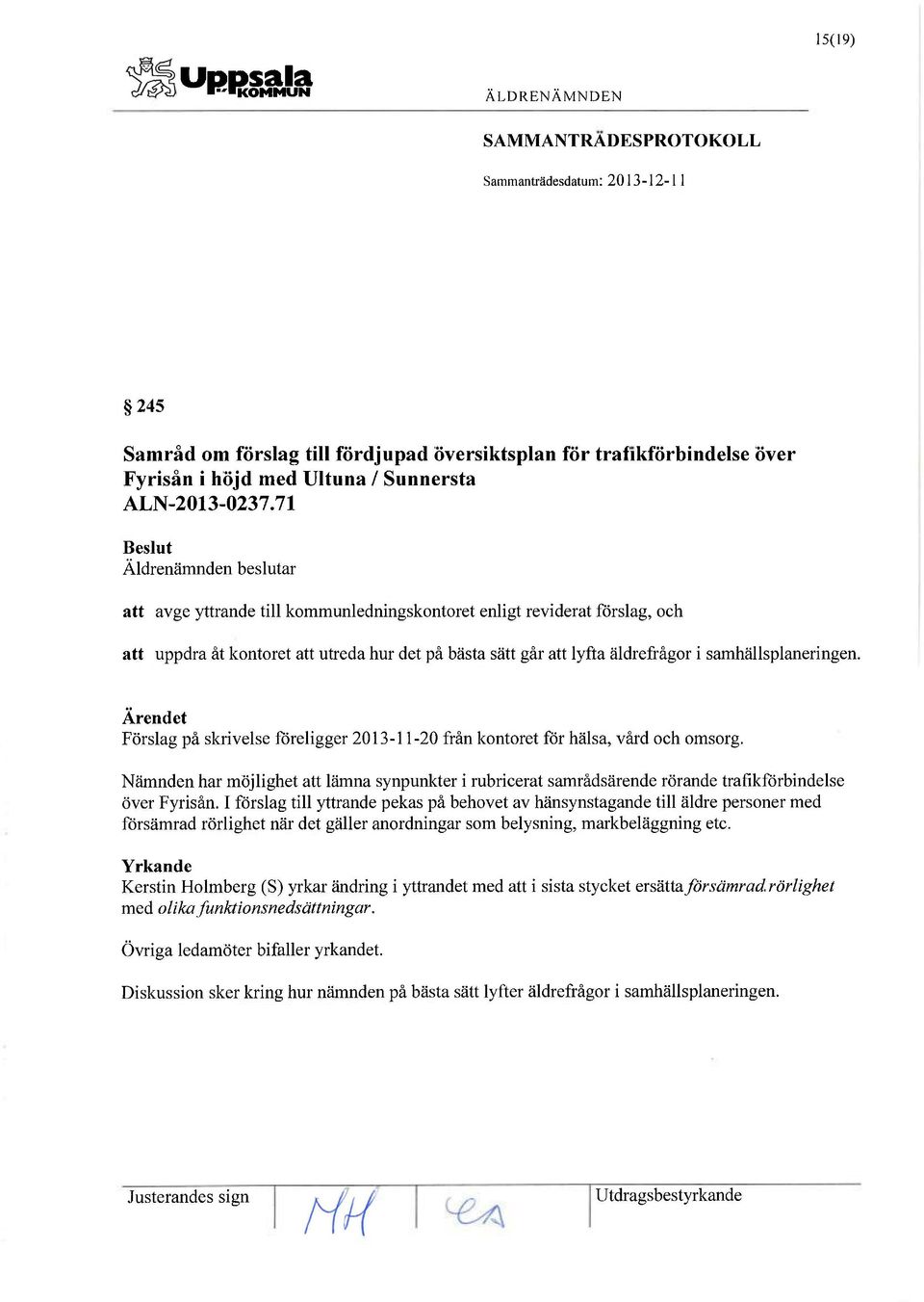 Förslag på skrivelse föreligger 2013-11-20 från kontoret för hälsa, vård och omsorg. Nämnden har möjlighet att lämna synpunkter i rubricerat samrådsärende rörande trafikförbindelse över Fyrisån.