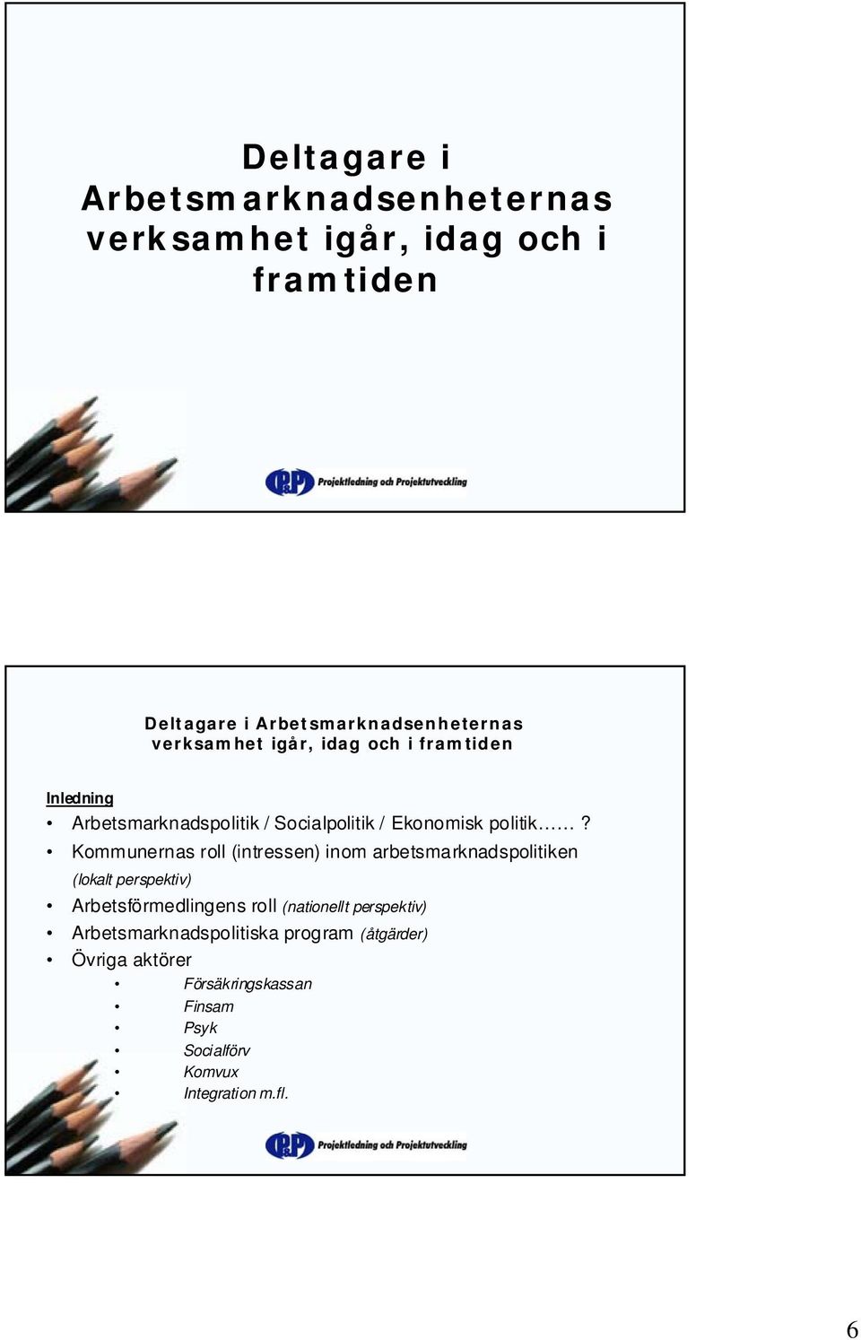 Kommunernas roll (intressen) inom arbetsmarknadspolitiken (lokalt perspektiv) Arbetsförmedlingens roll (nationellt