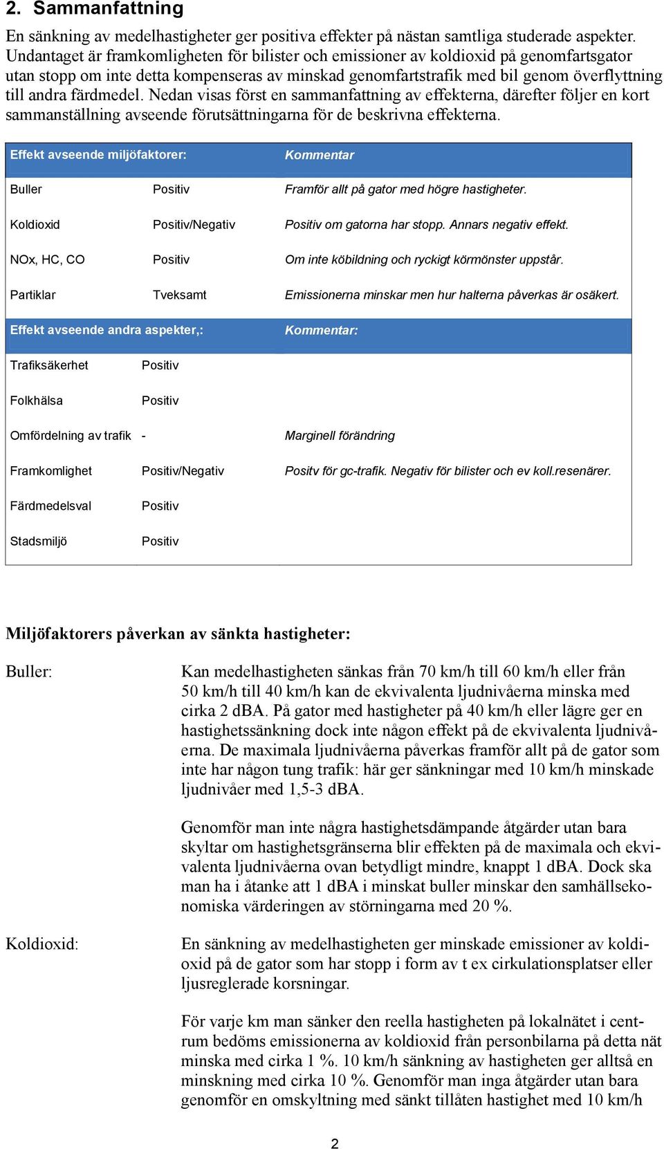 färdmedel. Nedan visas först en sammanfattning av effekterna, därefter följer en kort sammanställning avseende förutsättningarna för de beskrivna effekterna.