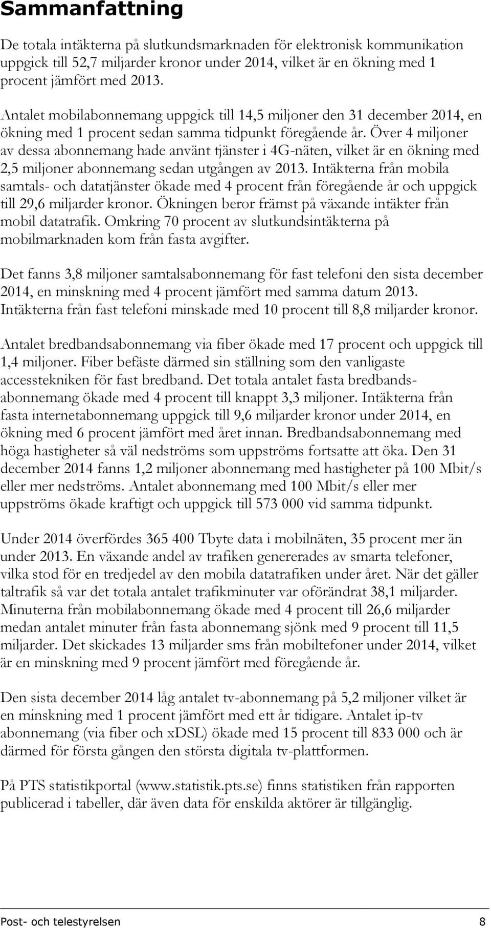 Över 4 miljoner av dessa abonnemang hade använt tjänster i 4G-näten, vilket är en ökning med 2,5 miljoner abonnemang sedan utgången av 2013.