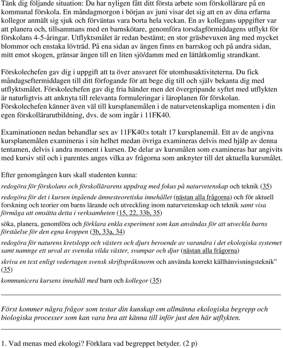 En av kollegans uppgifter var att planera och, tillsammans med en barnskötare, genomföra torsdagförmiddagens utflykt för förskolans 4-5-åringar.