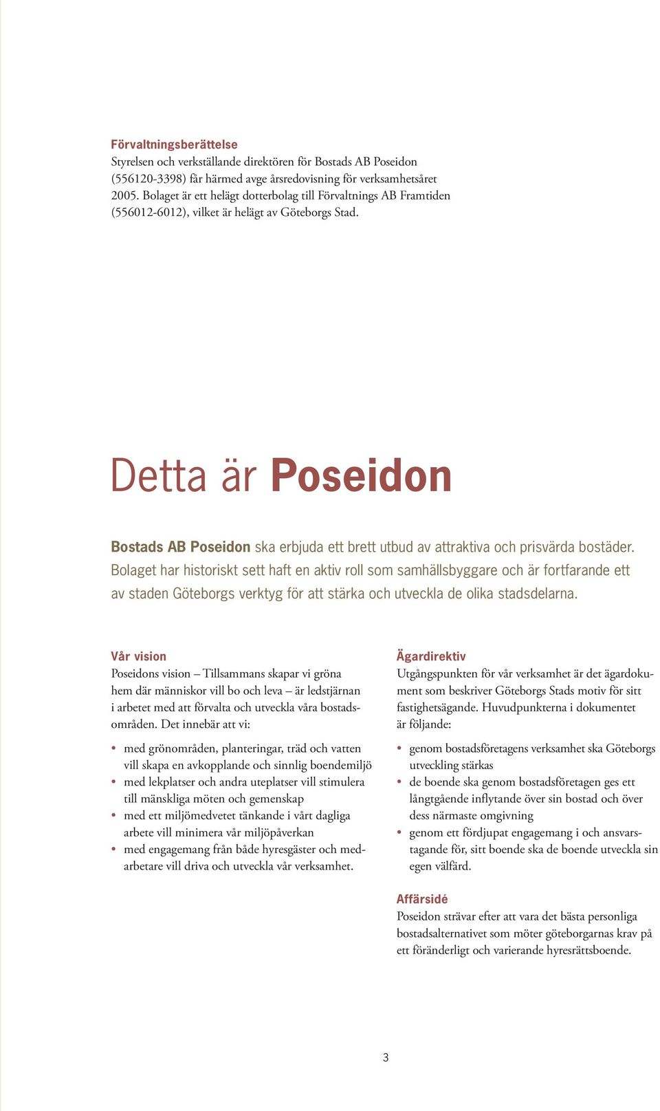 Detta är Poseidon Bostads AB Poseidon ska erbjuda ett brett utbud av attraktiva och prisvärda bostäder.