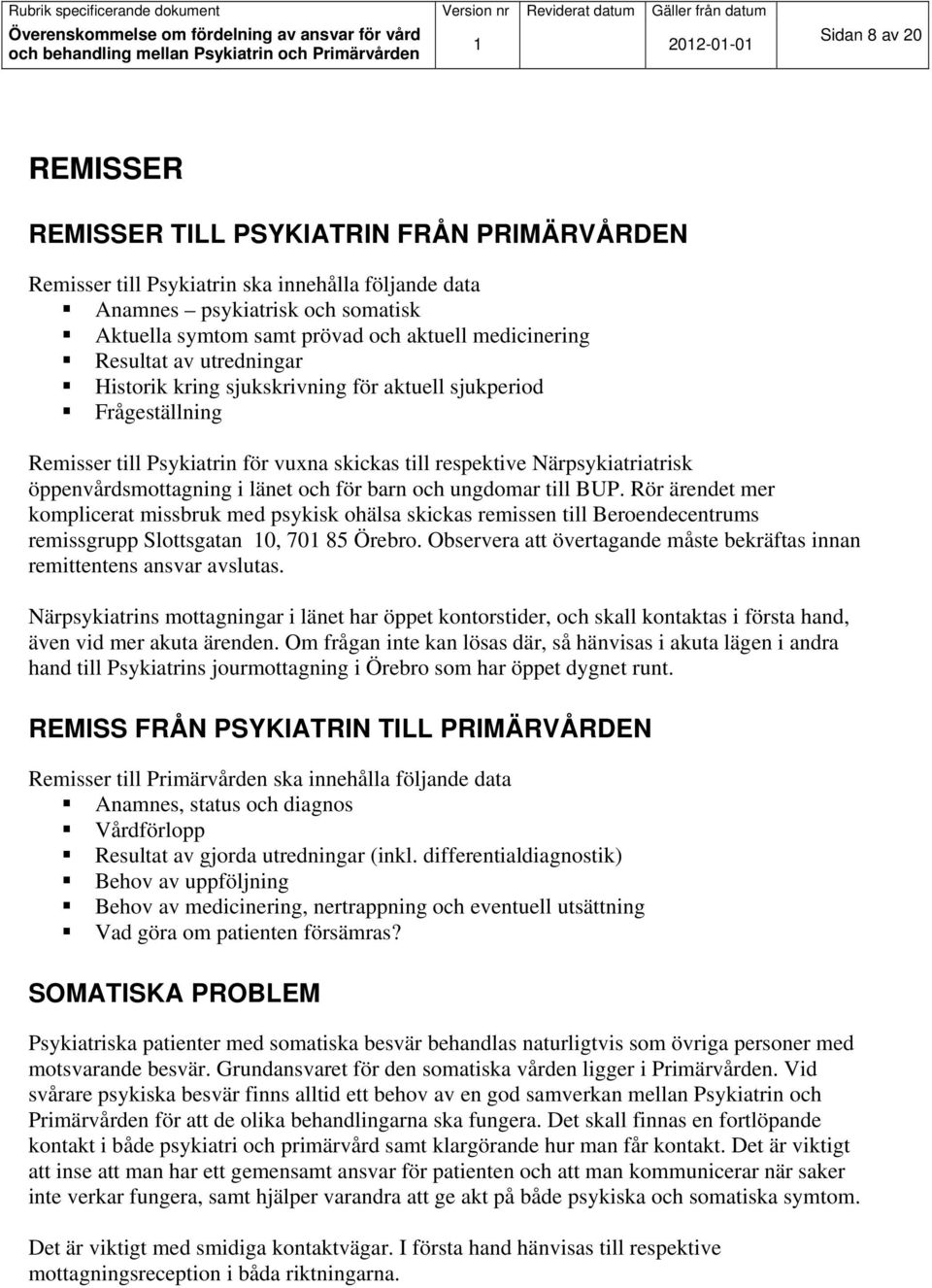 öppenvårdsmottagning i länet och för barn och ungdomar till BUP.