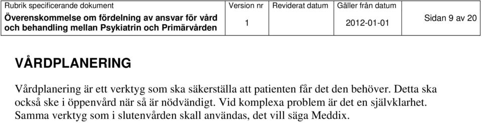 Detta ska också ske i öppenvård när så är nödvändigt.