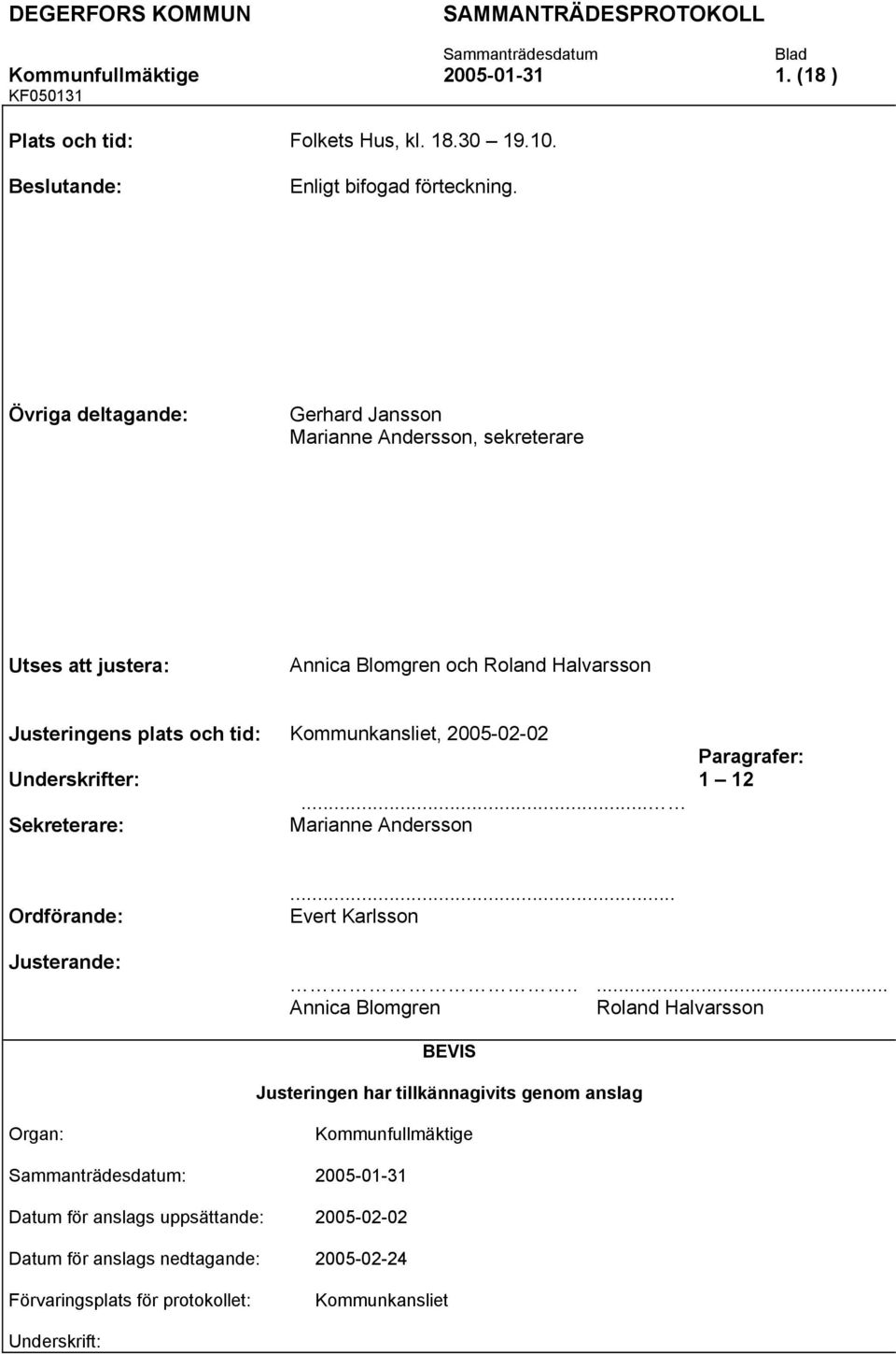 2005-02-02 Underskrifter: Sekreterare:... Marianne Andersson Paragrafer: 1 12 Ordförande: Justerande:... Evert Karlsson.