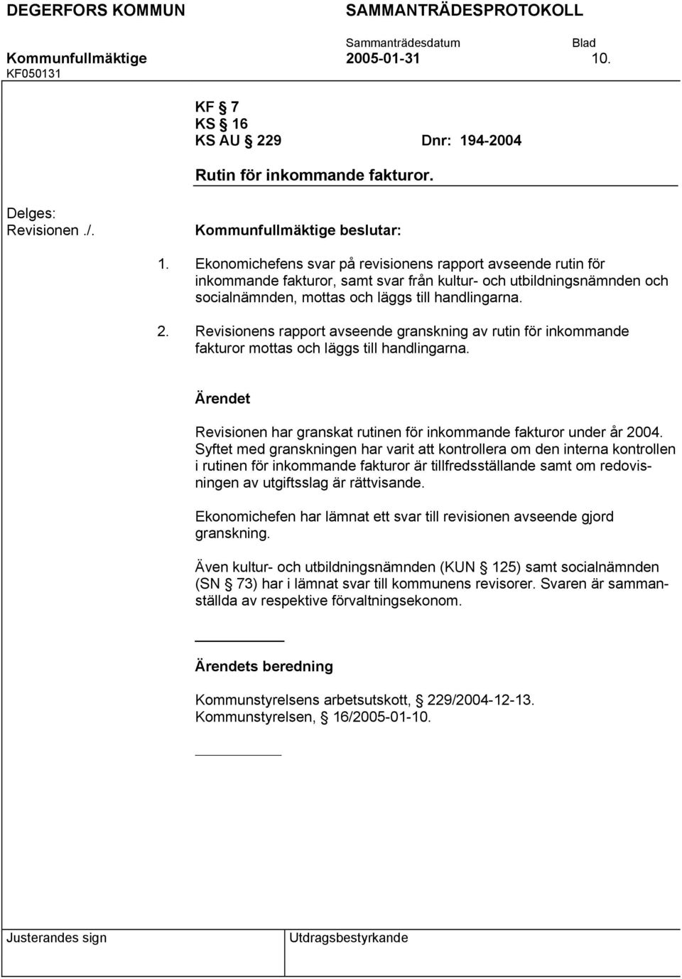 9 Dnr: 194-2004 Rutin för inkommande fakturor. Revisionen./. 1. 2.