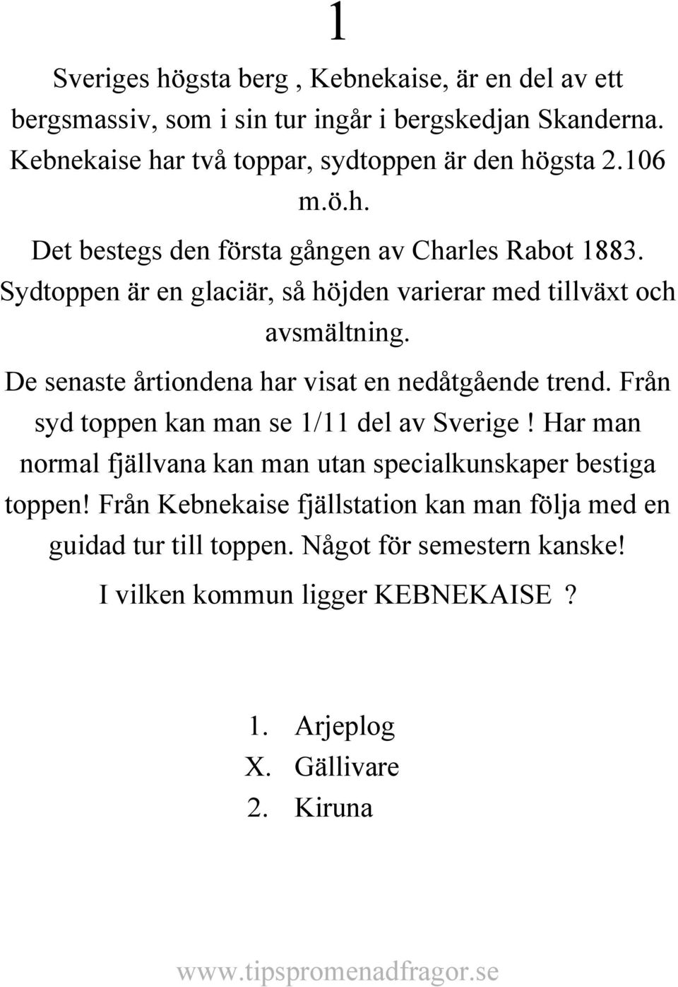 Sydtoppen är en glaciär, så höjden varierar med tillväxt och avsmältning. De senaste årtiondena har visat en nedåtgående trend.