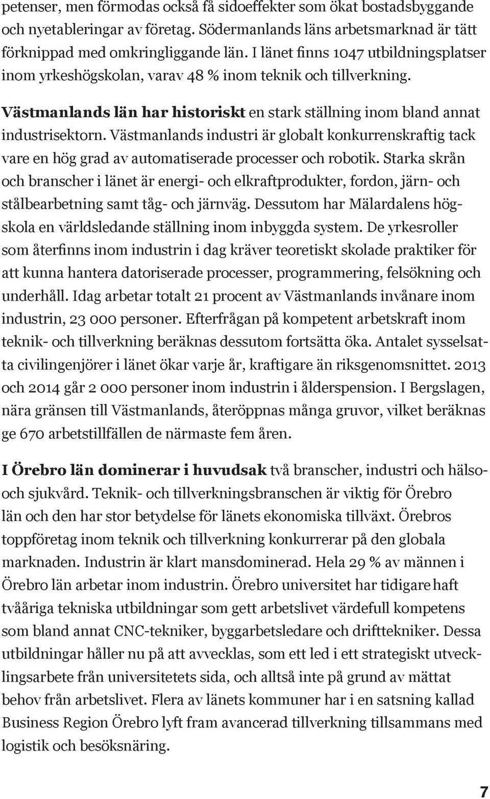 Västmanlands industri är globalt konkurrenskraftig tack vare en hög grad av automatiserade processer och robotik.