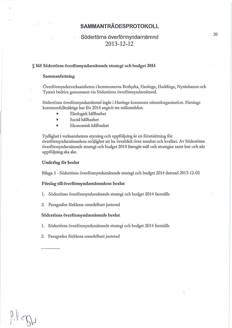 Haninge kon1lllunfullmäktige har för 2014 angivit tre målområden.