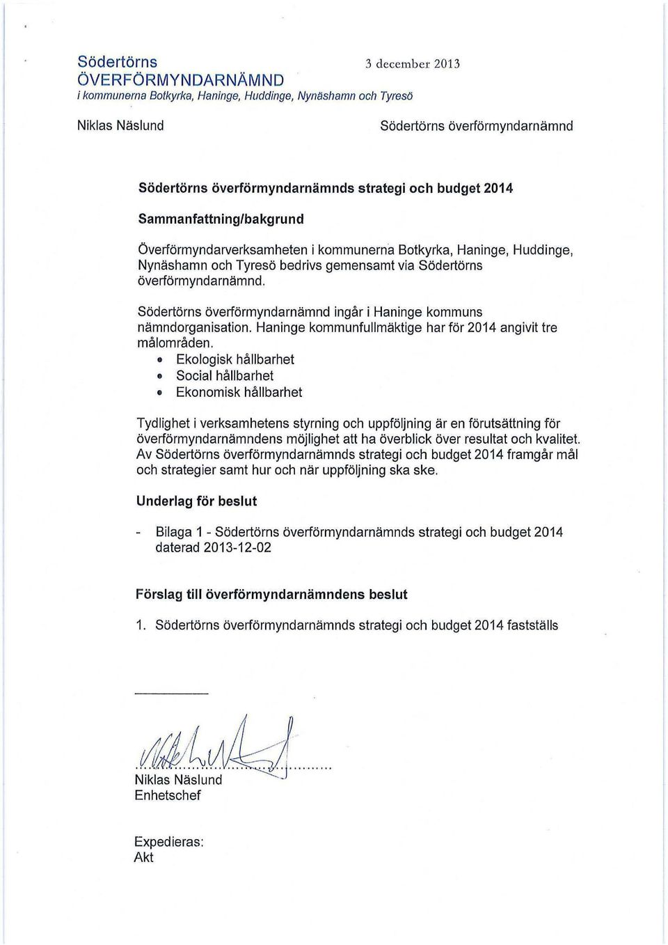 Södertörns överförmyndarnämnd ingår i Haninge kommuns nämndorganisation. Haninge kommunfullmäktige har för 2014 angivit tre målområden.