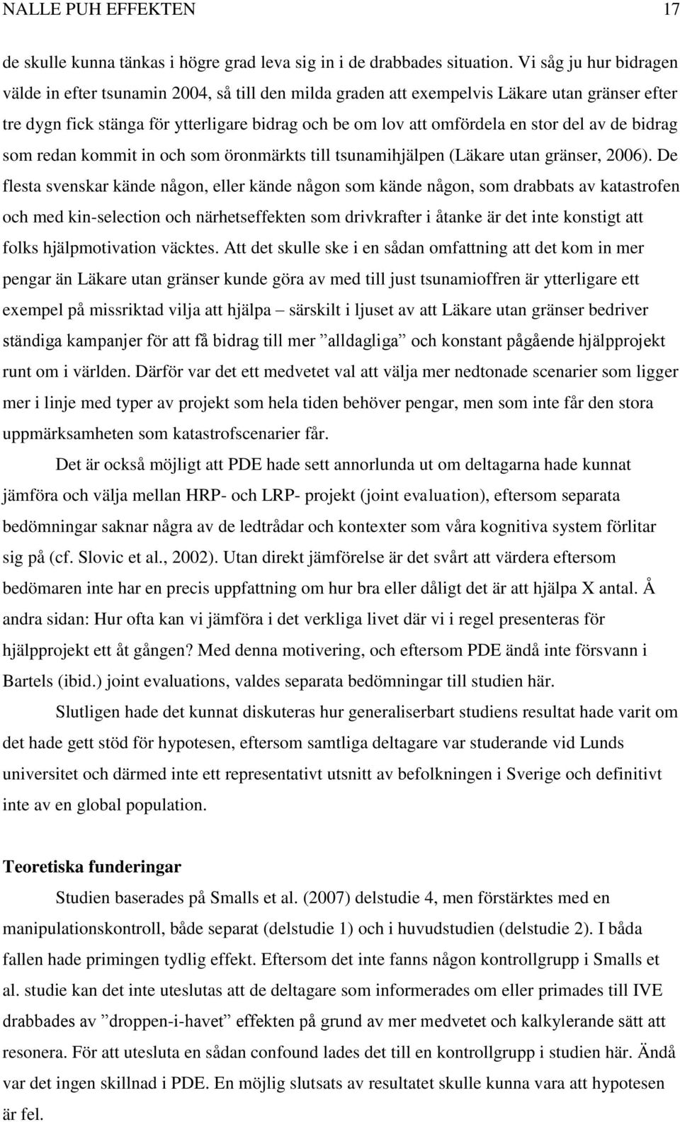 del av de bidrag som redan kommit in och som öronmärkts till tsunamihjälpen (Läkare utan gränser, 2006).