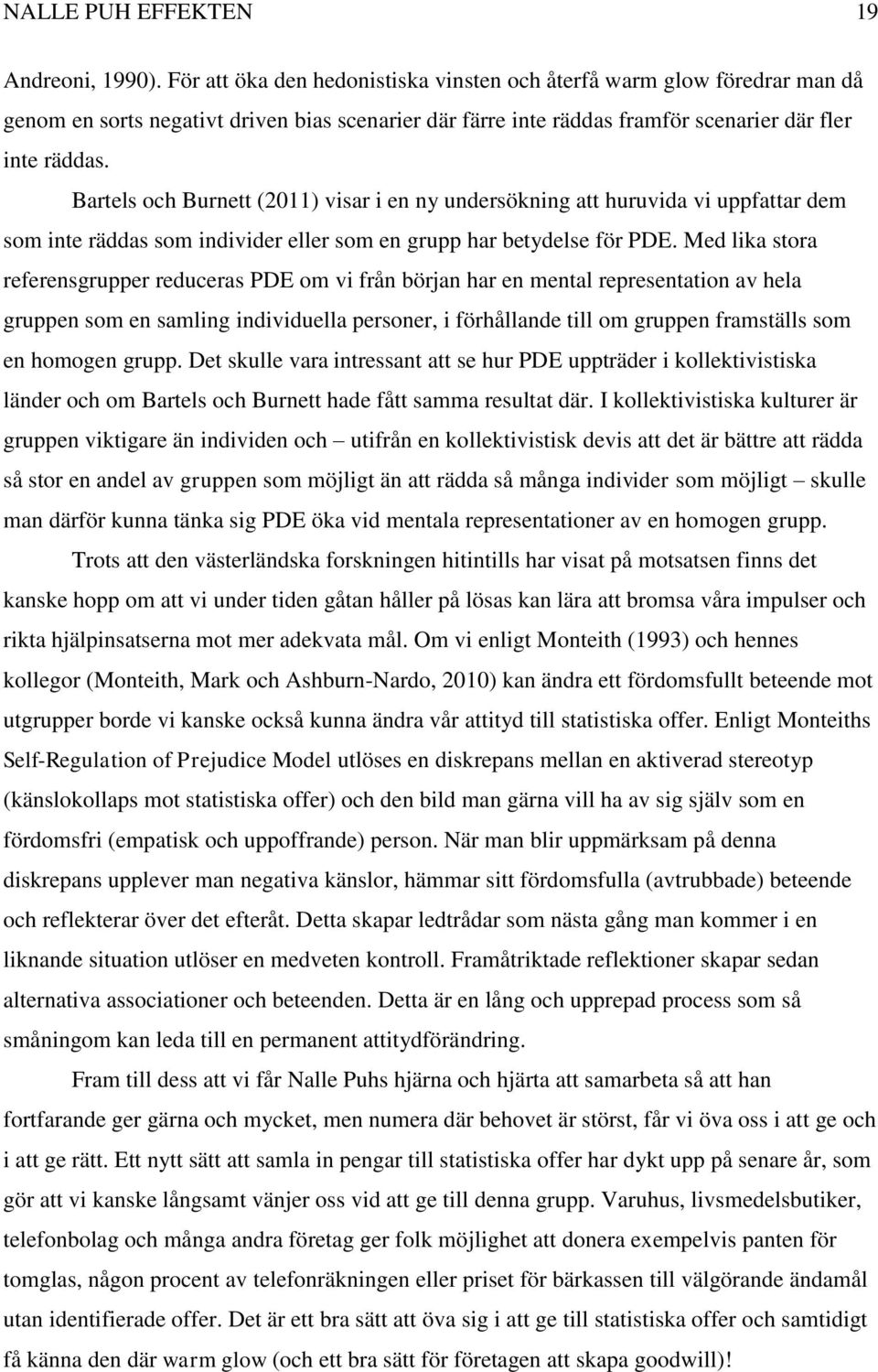 Bartels och Burnett (2011) visar i en ny undersökning att huruvida vi uppfattar dem som inte räddas som individer eller som en grupp har betydelse för PDE.