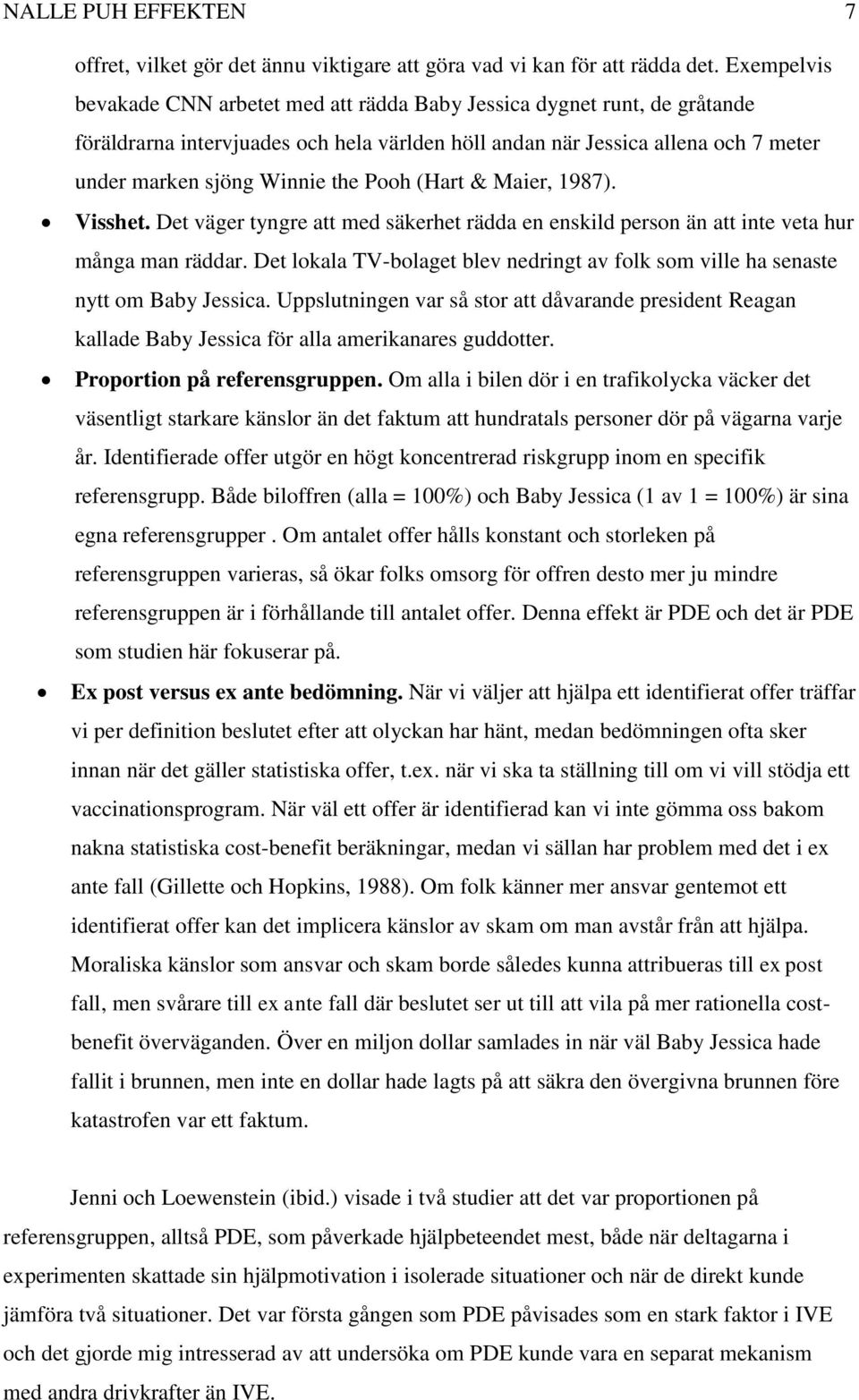 Pooh (Hart & Maier, 1987). Visshet. Det väger tyngre att med säkerhet rädda en enskild person än att inte veta hur många man räddar.