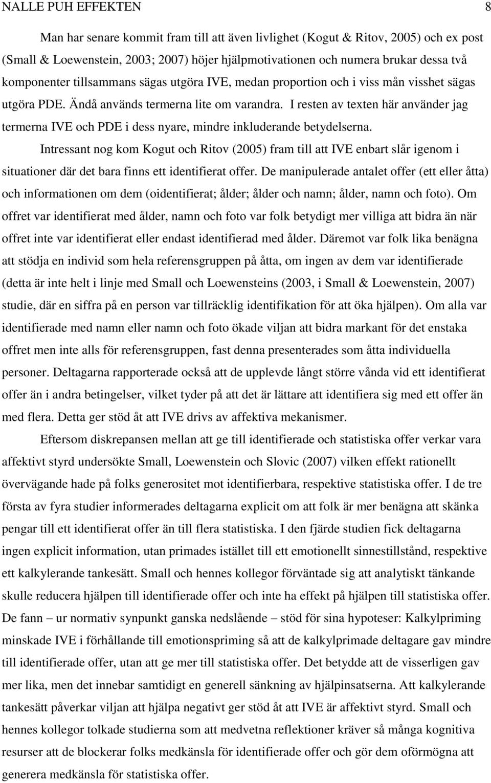 I resten av texten här använder jag termerna IVE och PDE i dess nyare, mindre inkluderande betydelserna.