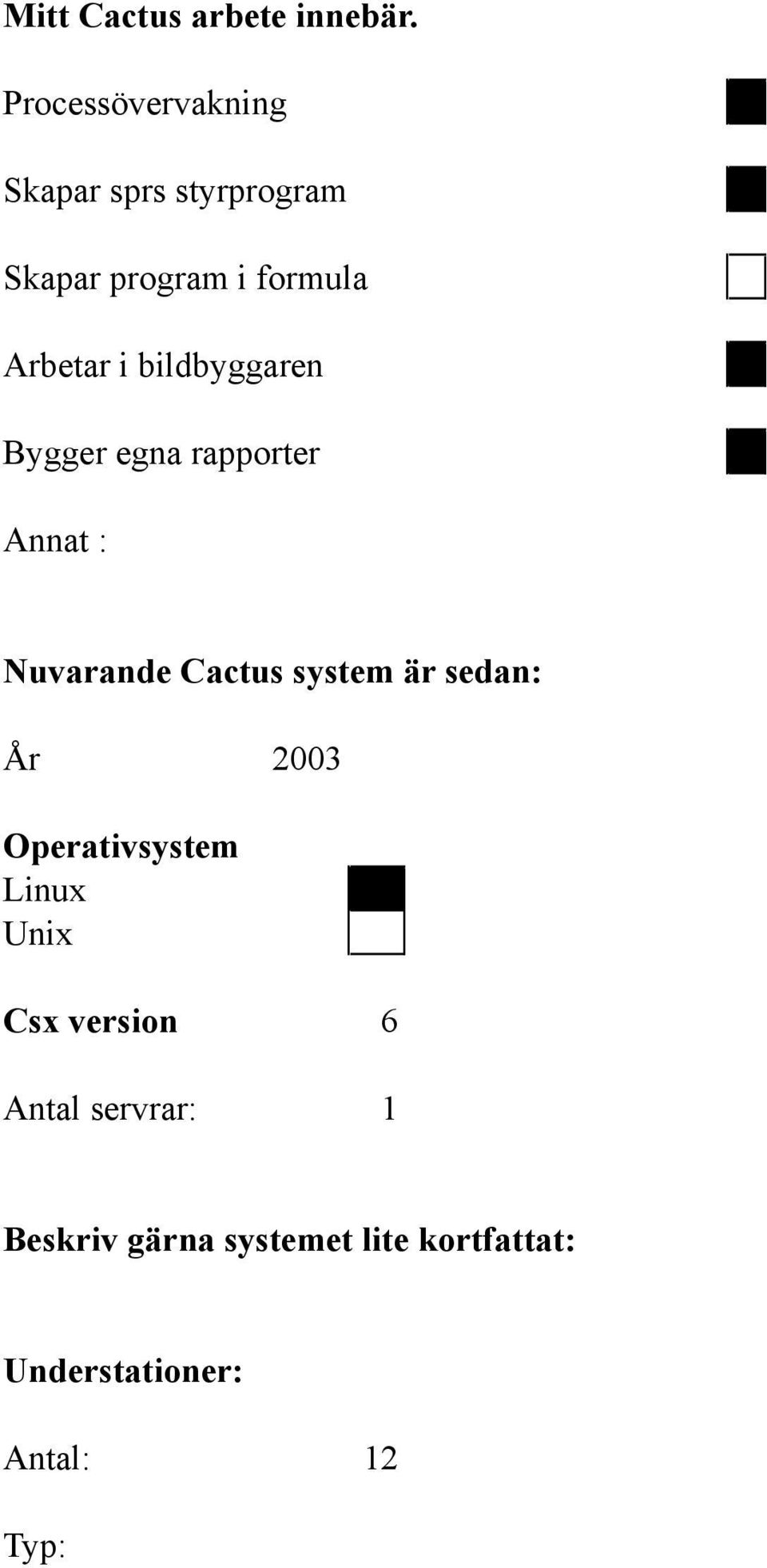 bildbyggaren Bygger egna rapporter Annat : Nuvarande Cactus syem är sedan: