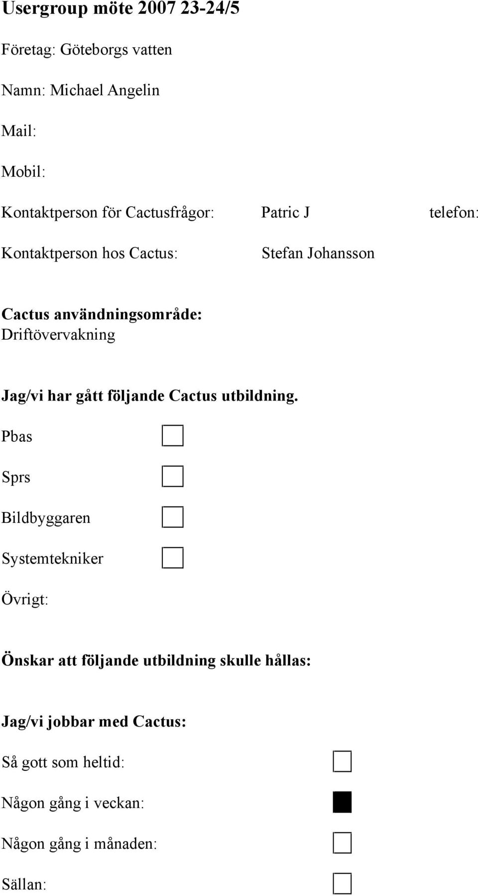 Driftövervakning Jag/vi har gått följande Cactus utbildning.