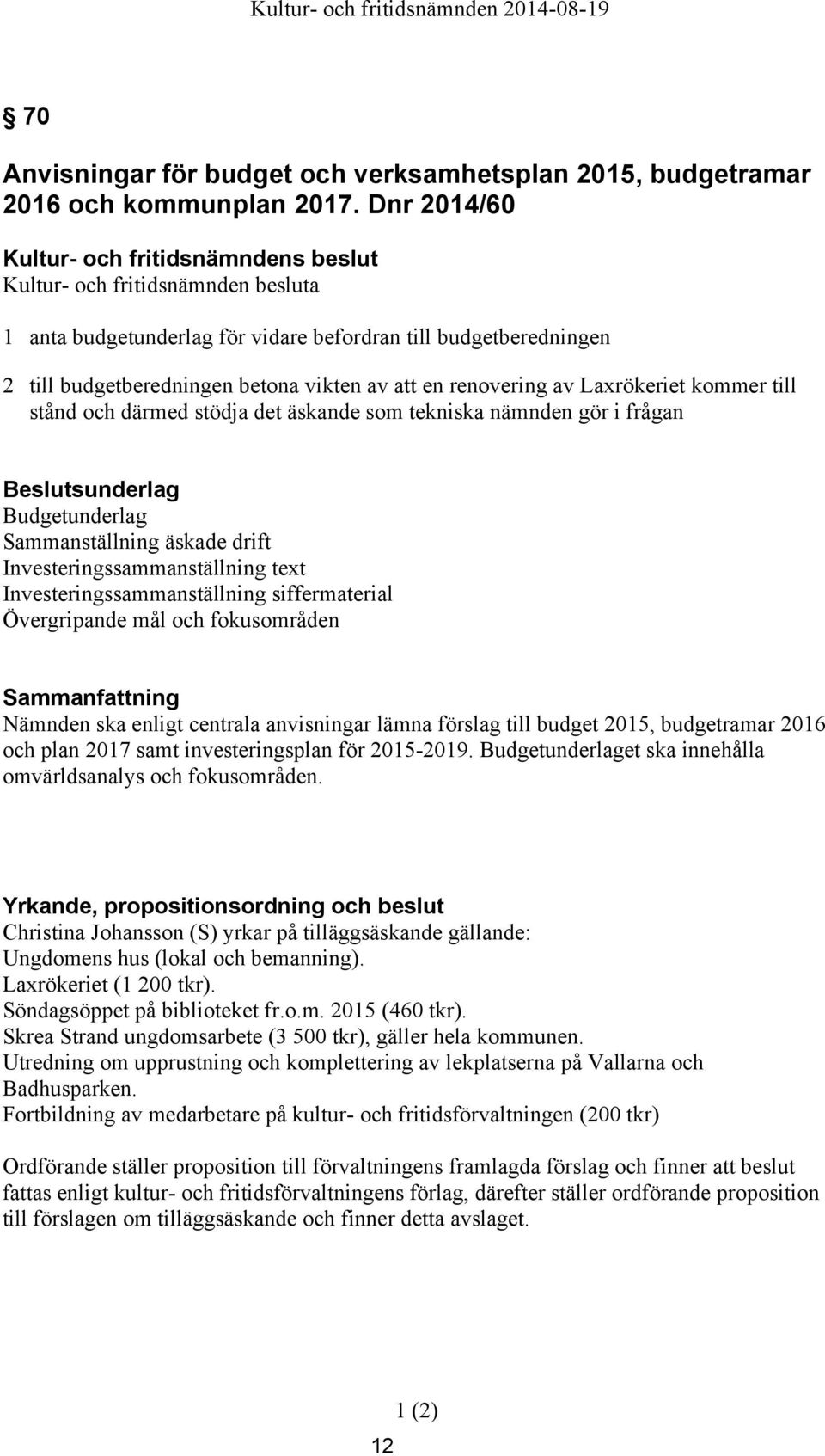 äskande som tekniska nämnden gör i frågan Budgetunderlag Sammanställning äskade drift Investeringssammanställning text Investeringssammanställning siffermaterial Övergripande mål och fokusområden