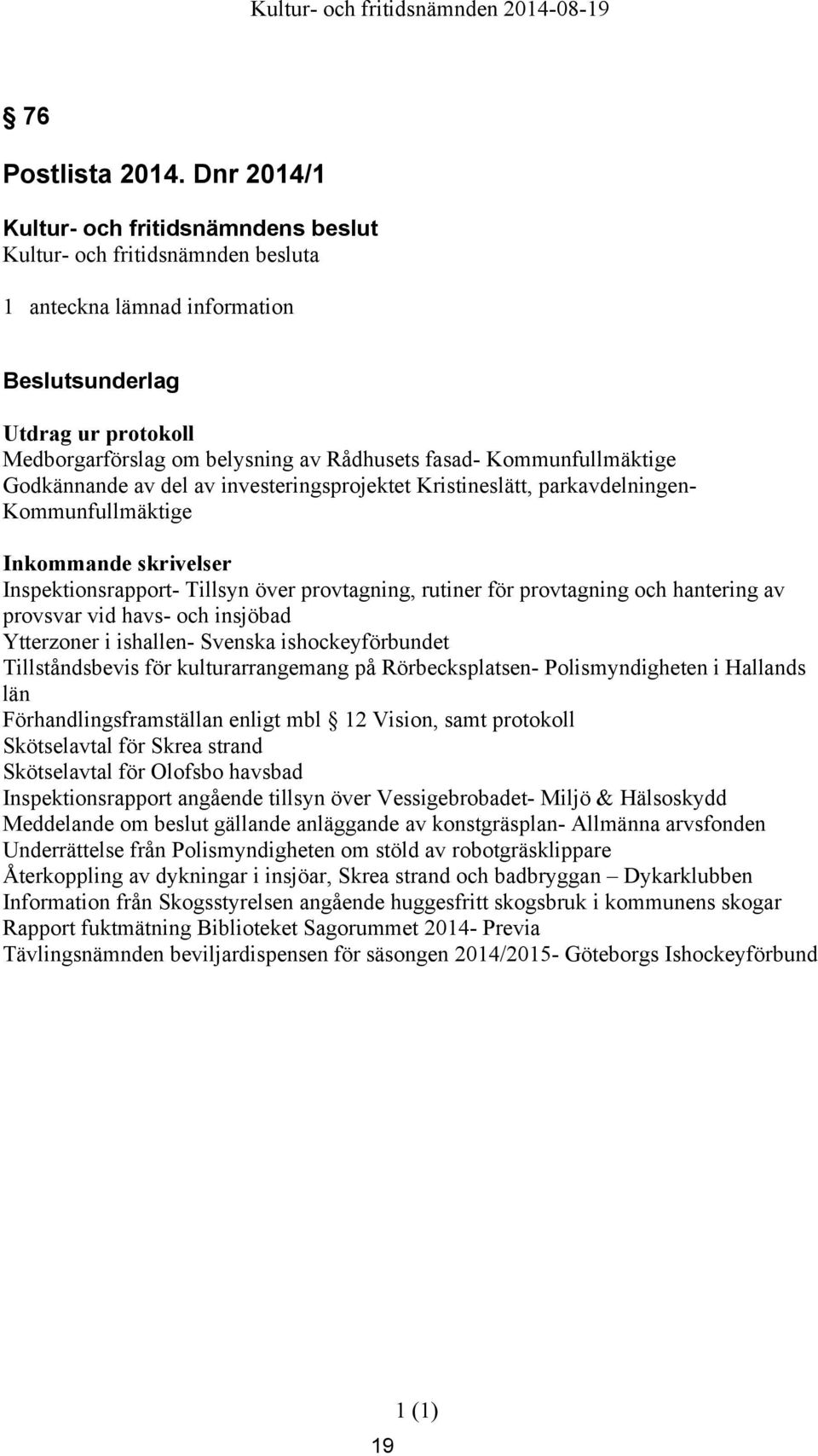 parkavdelningenkommunfullmäktige Inkommande skrivelser Inspektionsrapport- Tillsyn över provtagning, rutiner för provtagning och hantering av provsvar vid havs- och insjöbad Ytterzoner i ishallen-