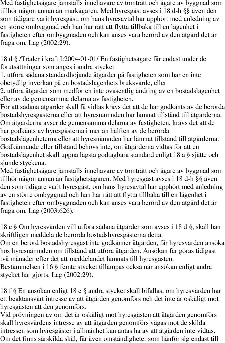 fastigheten efter ombyggnaden och kan anses vara berörd av den åtgärd det är fråga om. Lag (2002:29).