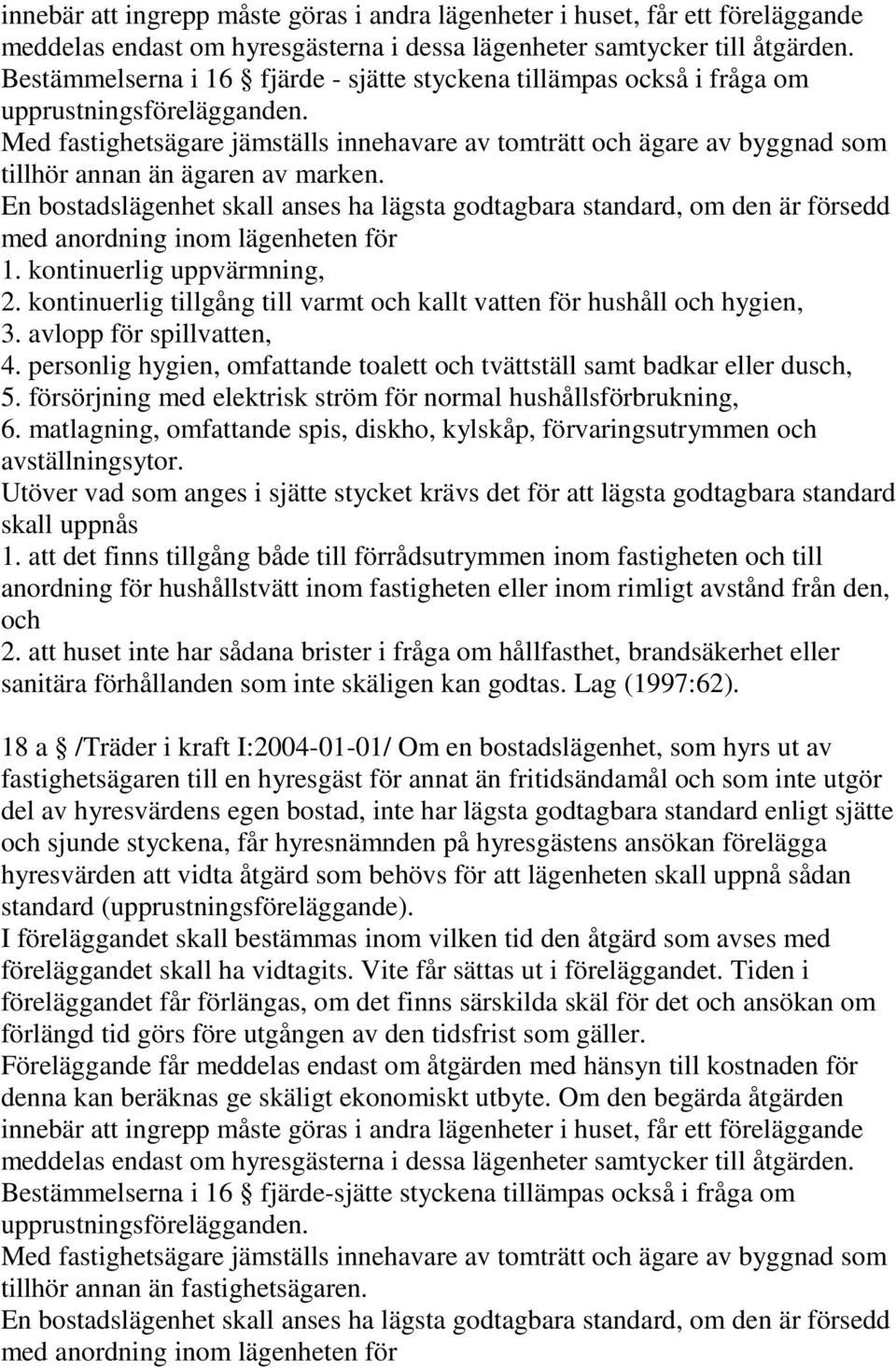 Med fastighetsägare jämställs innehavare av tomträtt och ägare av byggnad som tillhör annan än ägaren av marken.