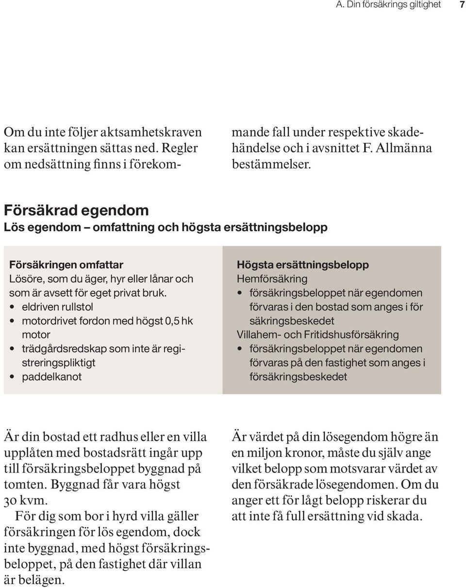 eldriven rullstol motordrivet fordon med högst 0,5 hk motor trädgårdsredskap som inte är registreringspliktigt paddelkanot Högsta ersättningsbelopp Hemförsäkring försäkringsbeloppet när egendomen