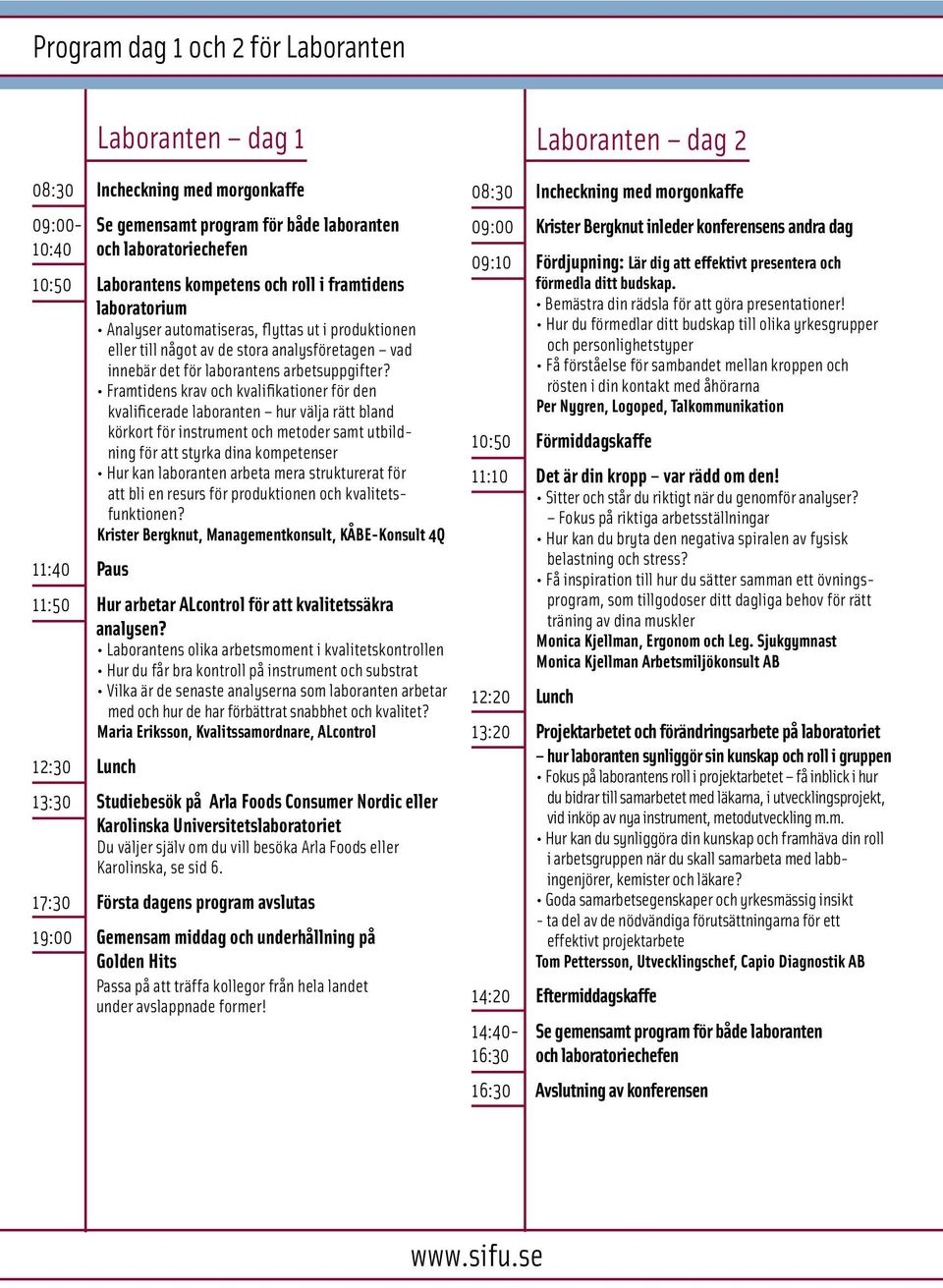 Framtidens krav och kvalifikationer för den kvalificerade laboranten hur välja rätt bland körkort för instrument och metoder samt utbildning för att styrka dina kompetenser Hur kan laboranten arbeta