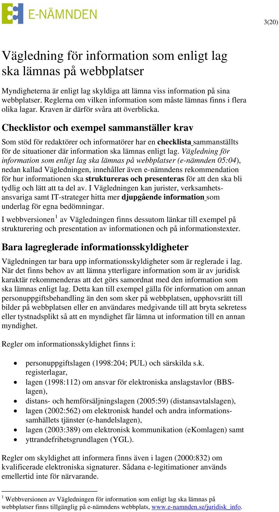 Checklistor och exempel sammanställer krav Som stöd för redaktörer och informatörer har en checklista sammanställts för de situationer där information ska lämnas enligt lag.