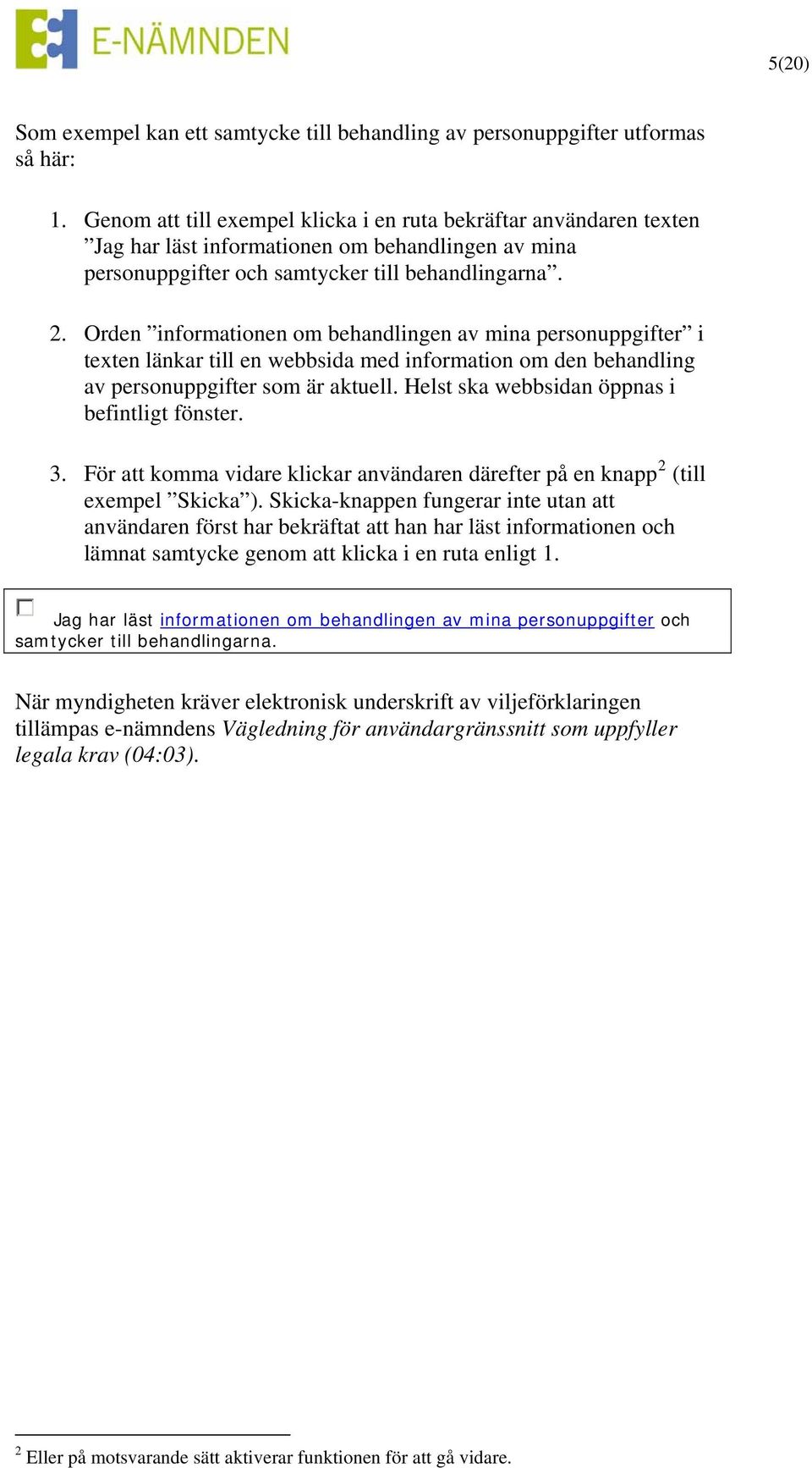 Orden informationen om behandlingen av mina personuppgifter i texten länkar till en webbsida med information om den behandling av personuppgifter som är aktuell.