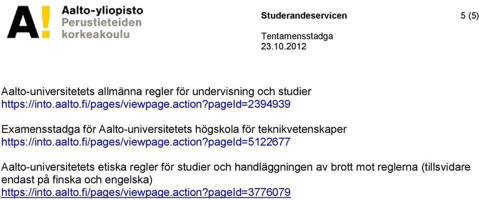 pageid=2394939 Examensstadga för Aalto-universitetets högskola för teknikvetenskaper https://into.aalto.