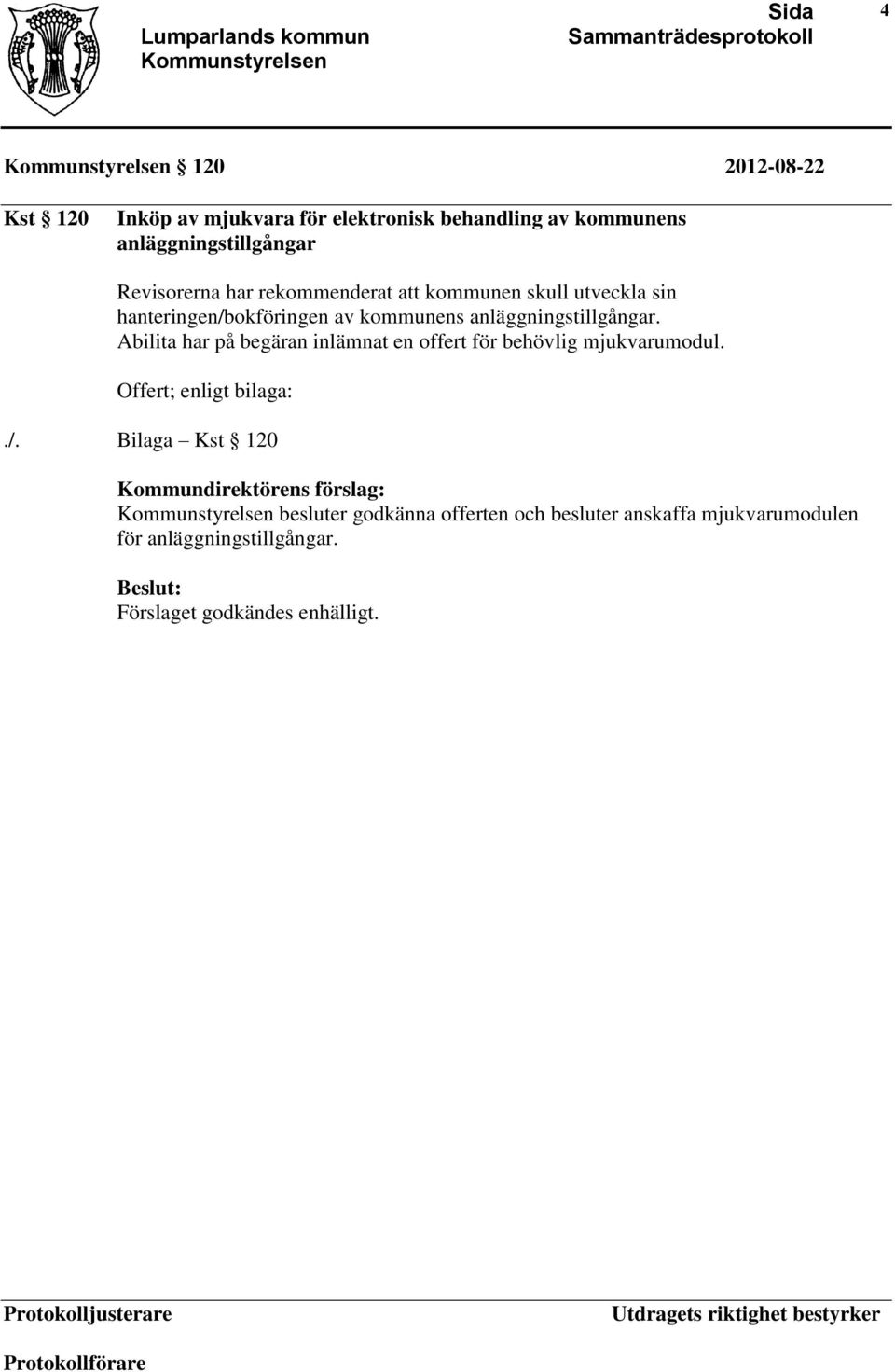 Abilita har på begäran inlämnat en offert för behövlig mjukvarumodul. Offert; enligt bilaga:./.