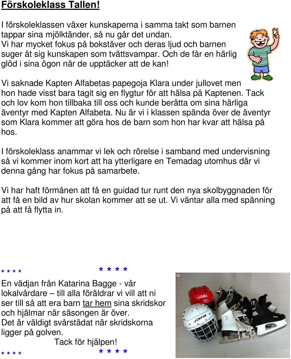 Vi saknade Kapten Alfabetas papegoja Klara under jullovet men hon hade visst bara tagit sig en flygtur för att hälsa på Kaptenen.