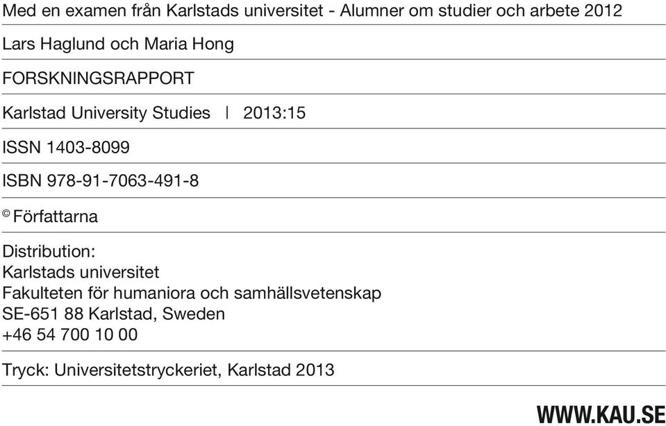 978-91-7063-491-8 Författarna Distribution: Karlstads universitet Fakulteten för humaniora och