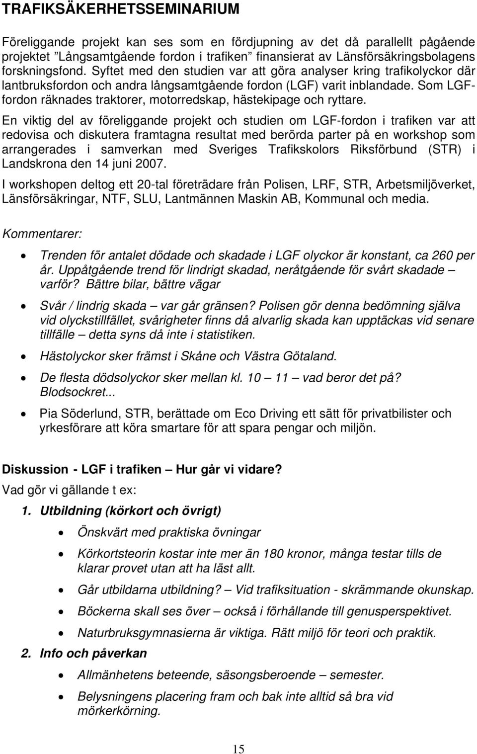 Som LGFfordon räknades traktorer, motorredskap, hästekipage och ryttare.