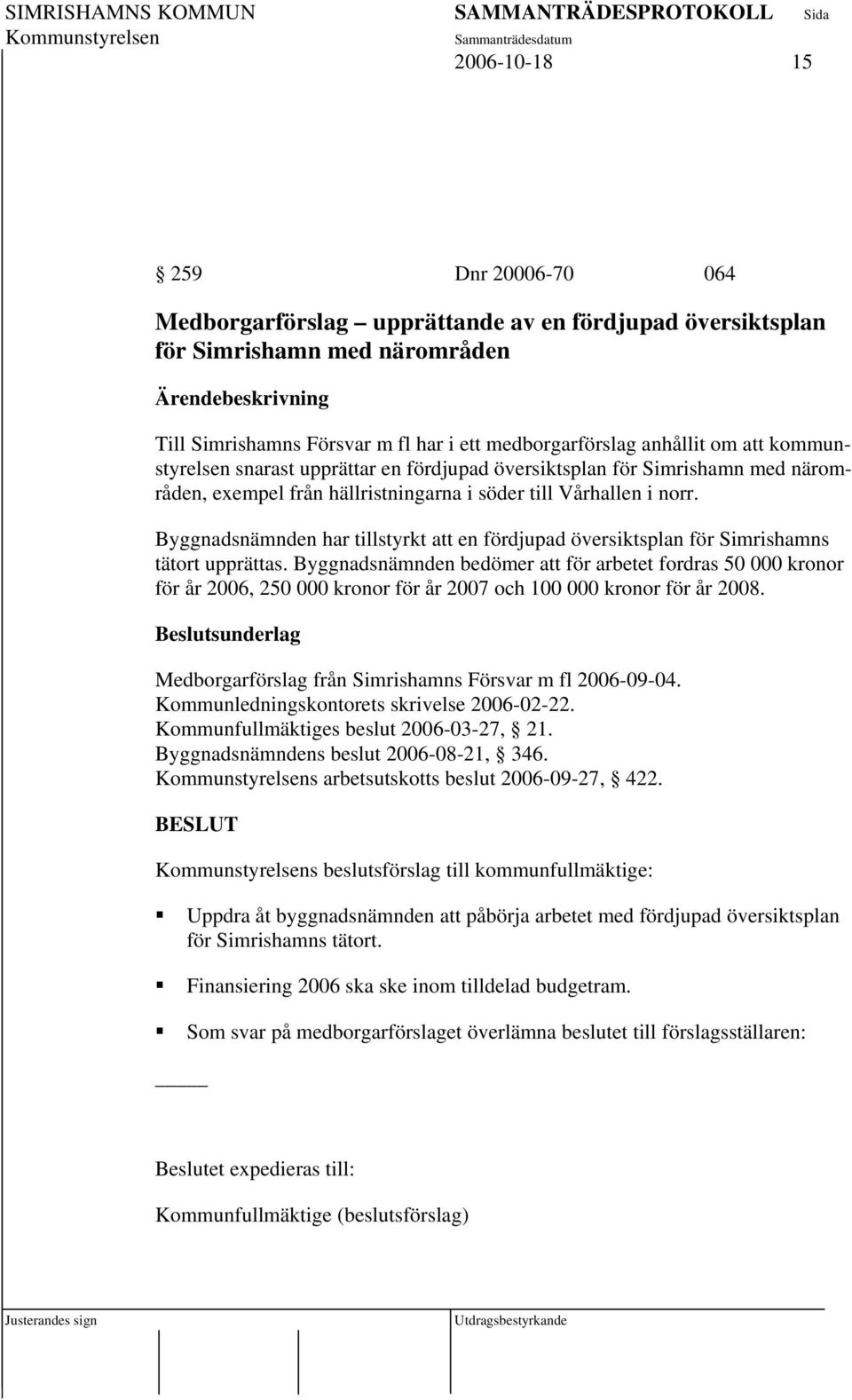 Byggnadsnämnden har tillstyrkt att en fördjupad översiktsplan för Simrishamns tätort upprättas.