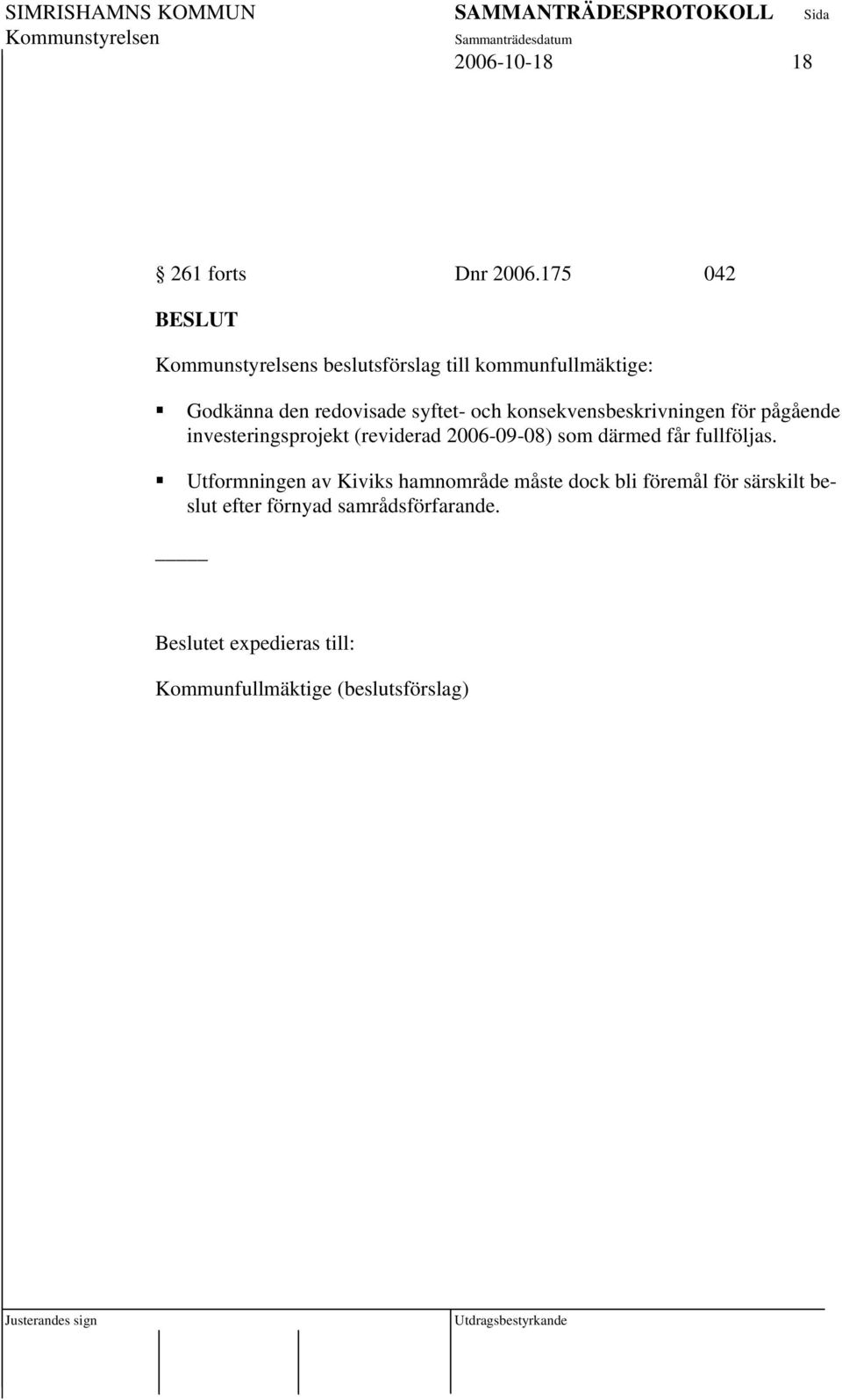 konsekvensbeskrivningen för pågående investeringsprojekt (reviderad 2006-09-08) som därmed får