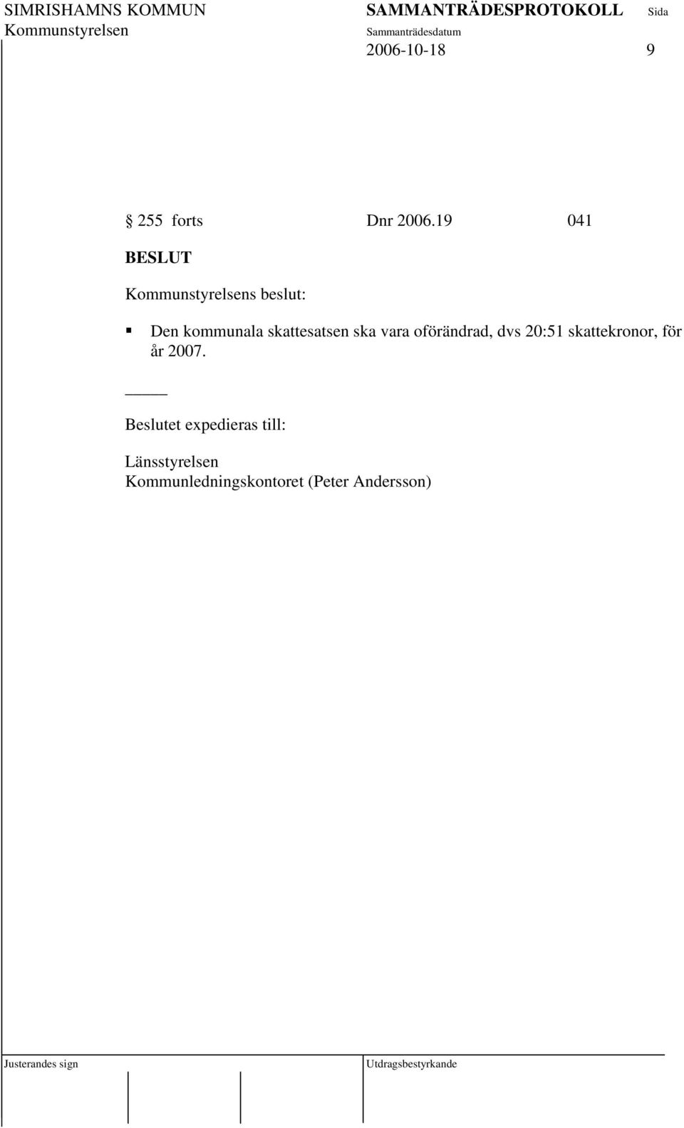 oförändrad, dvs 20:51 skattekronor, för år 2007.