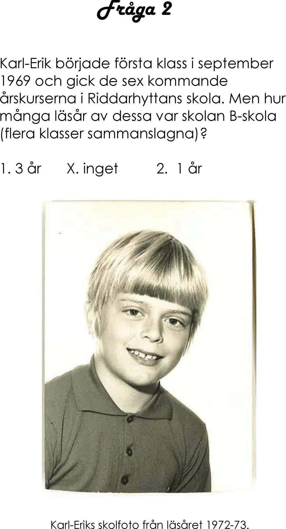 Men hur många läsår av dessa var skolan B-skola (flera klasser