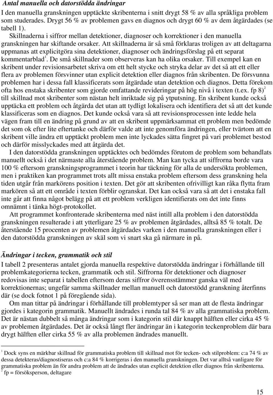 Skillnaderna i siffror mellan detektioner, diagnoser och korrektioner i den manuella granskningen har skiftande orsaker.