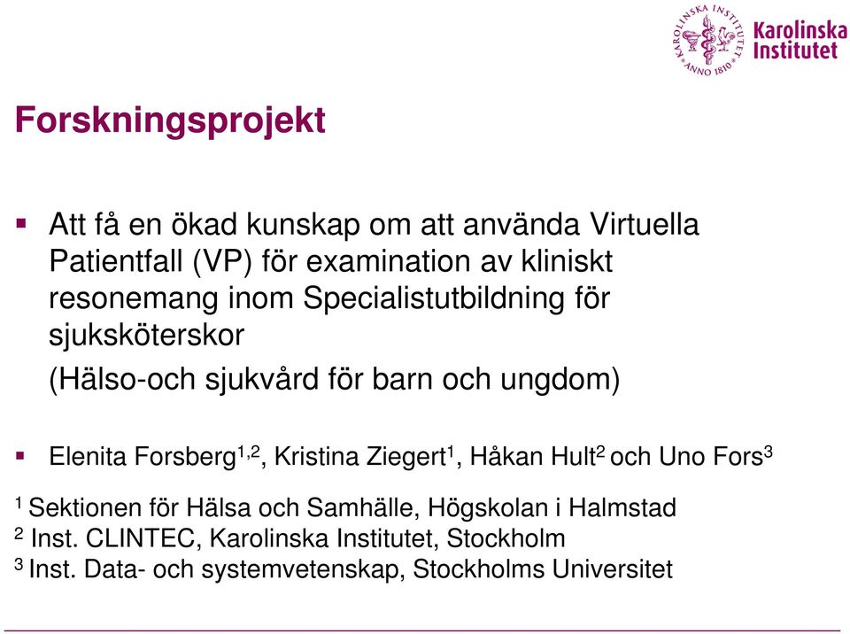 Forsberg 1,2, Kristina Ziegert 1, Håkan Hult 2 och Uno Fors 3 1 Sektionen för Hälsa och Samhälle, Högskolan i