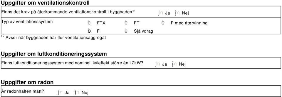 byggnaden har fler ventilationsaggregat gfedc Självdrag Uppgifter om luftkonditioneringssystem Finns