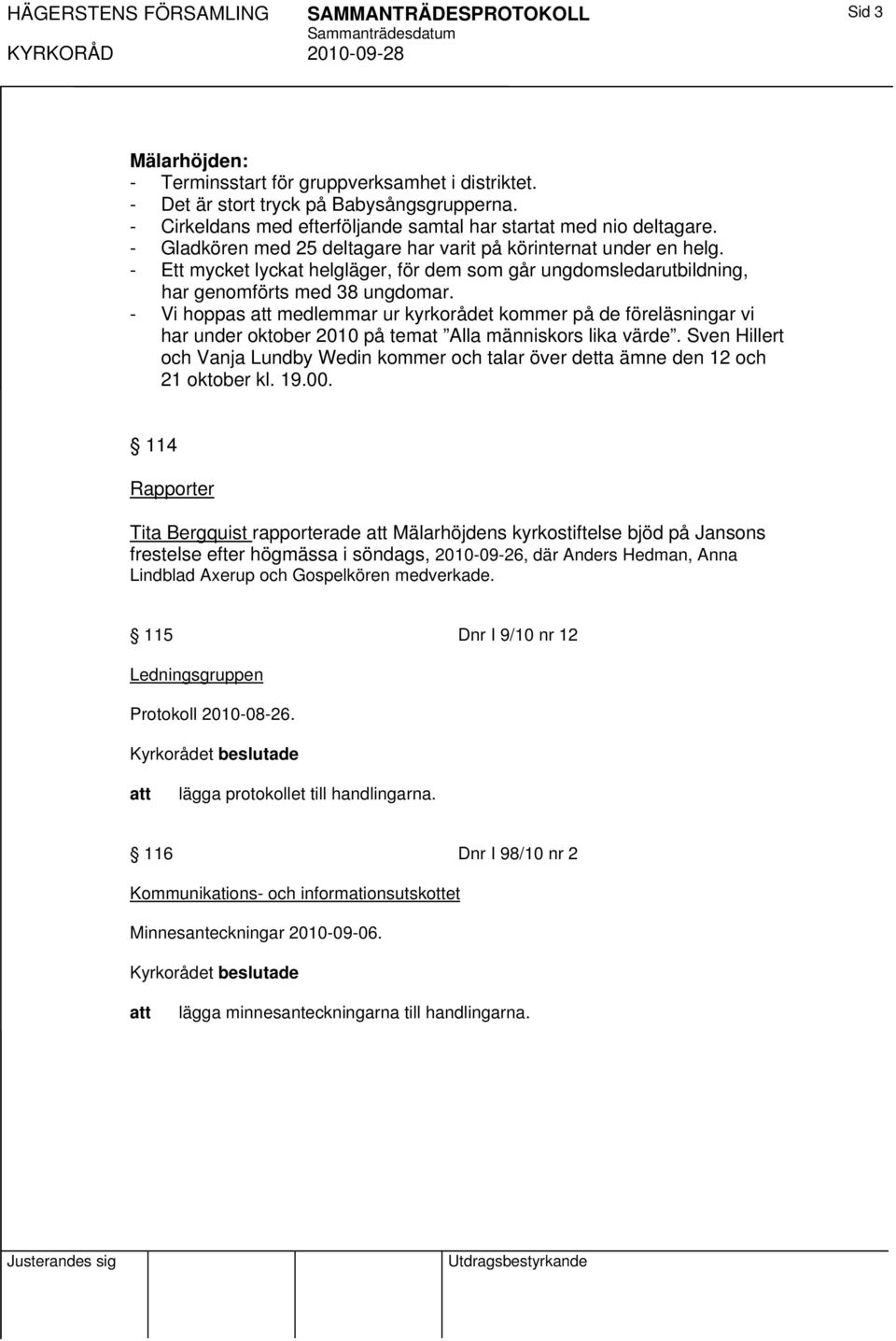 - Ett mycket lyckat helgläger, för dem som går ungdomsledarutbildning, har genomförts med 38 ungdomar.