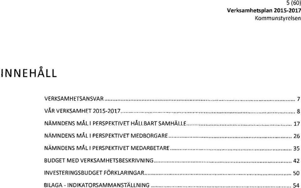 8... 17.".26 NÄMNDENS MÅL f PERSPEKTIVET MEDARBETARE... 35 BUDGET MED VERKSAMHETSBESKRIVNfNG..."..."...... 42 INVESTERINGSBUDGET FÖRKLARINGAR.